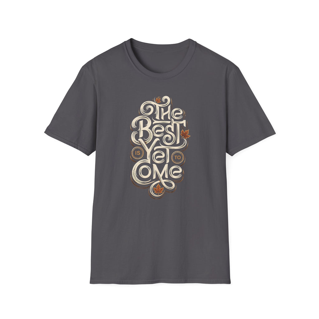 Best Is Yet To Come T-Shirt