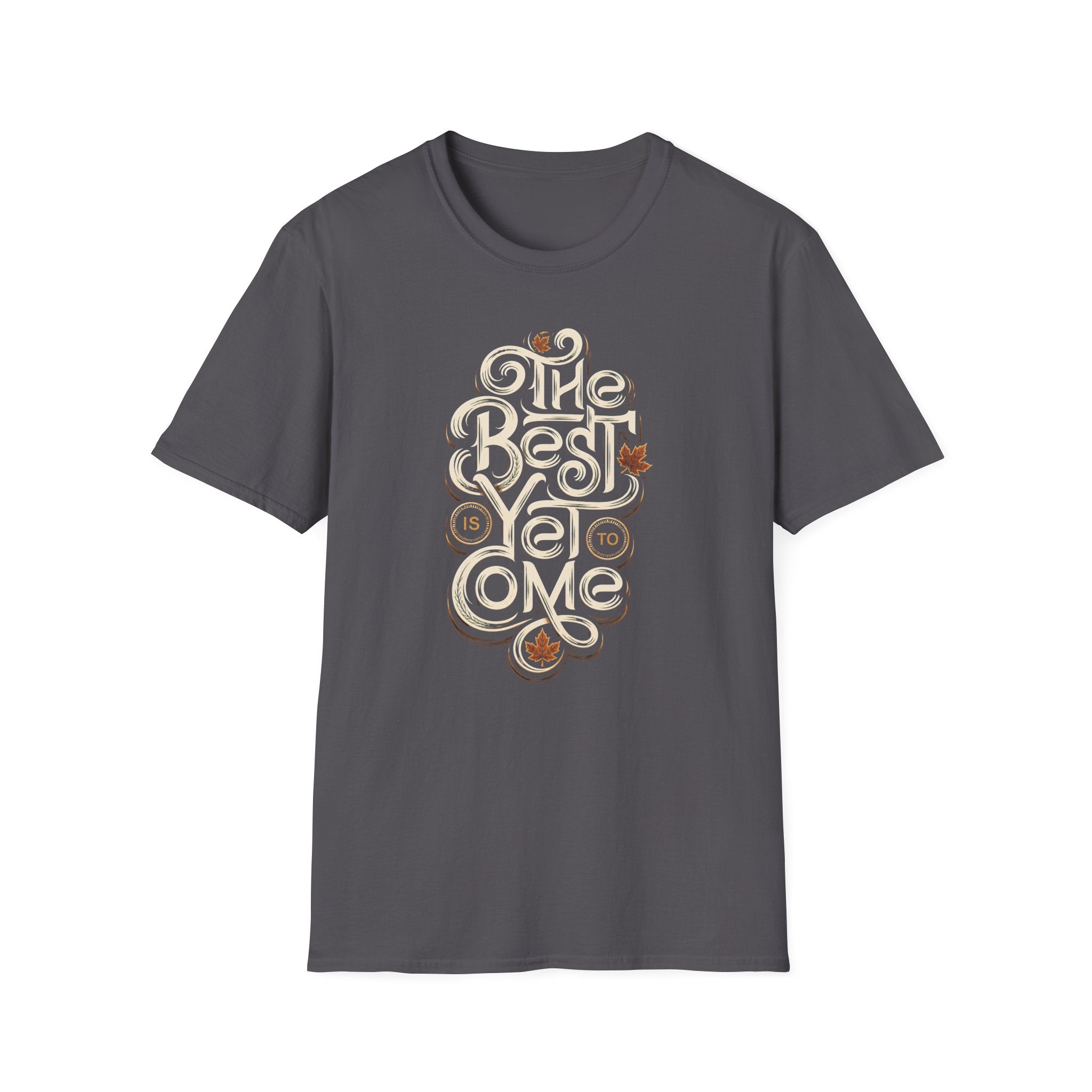 Best Is Yet To Come T-Shirt