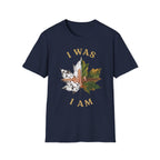 I Was I Am T-Shirt
