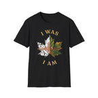I Was I Am T-Shirt