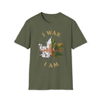 I Was I Am T-Shirt