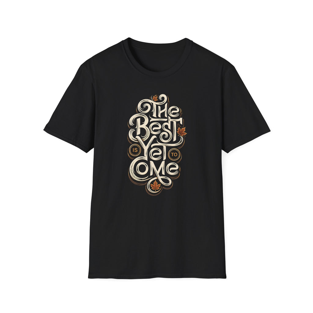Best Is Yet To Come T-Shirt
