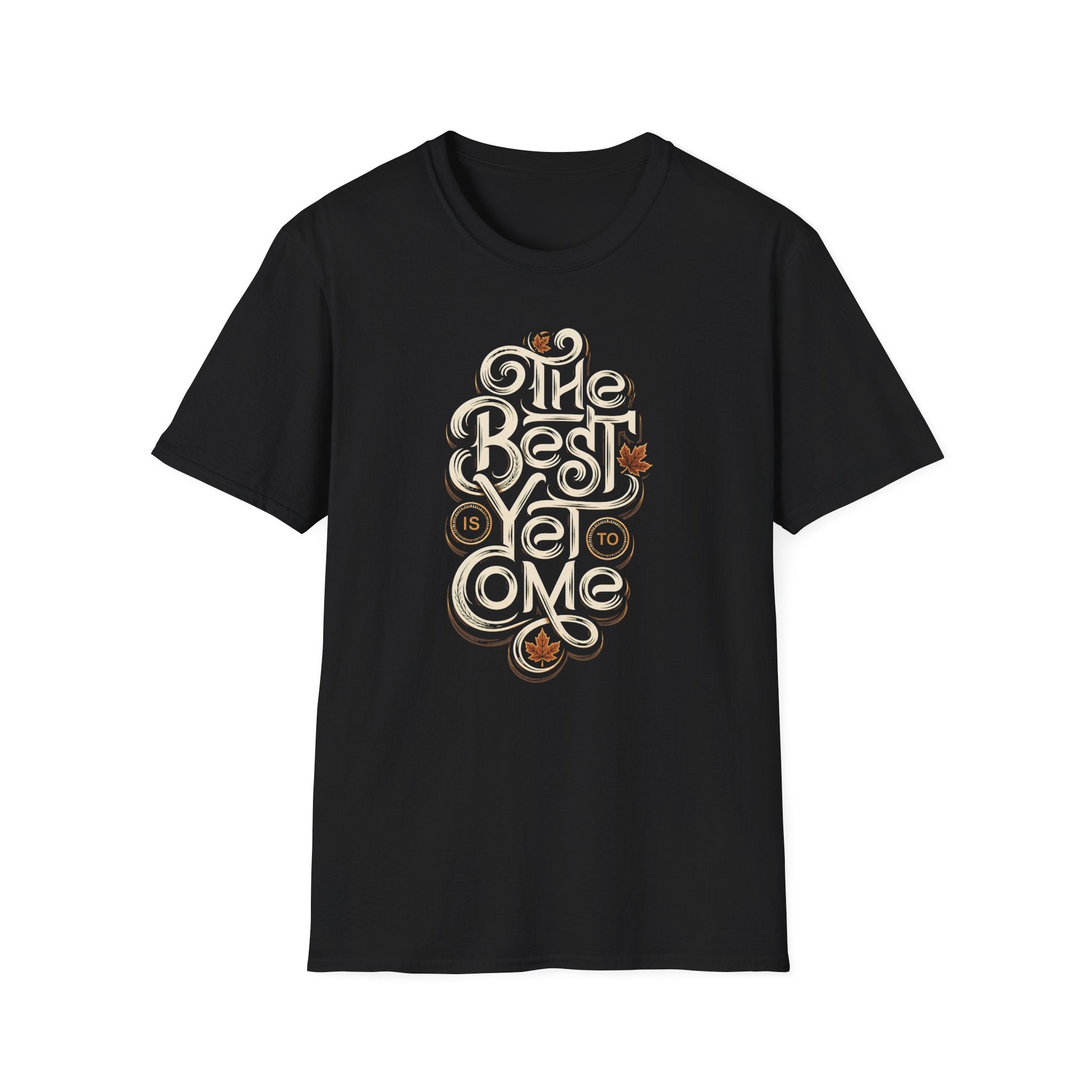 Best Is Yet To Come T-Shirt