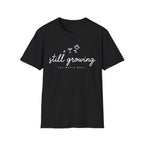 Still Growing T-Shirt