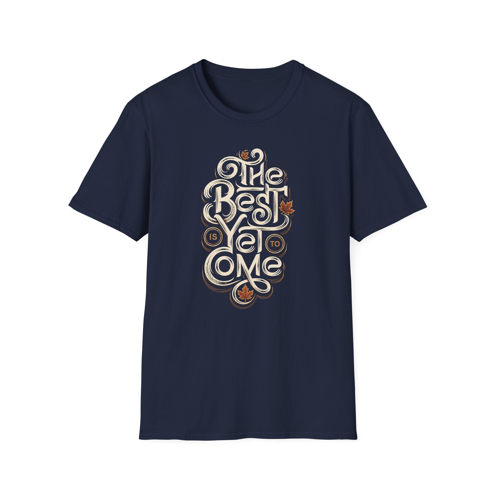 Best Is Yet To Come T-Shirt