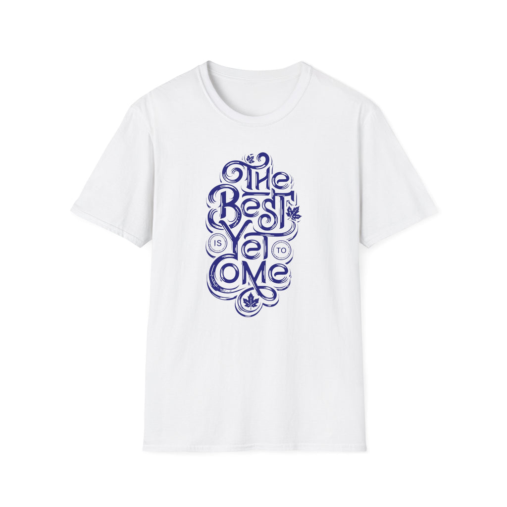 Best Is Yet To Come T-Shirt