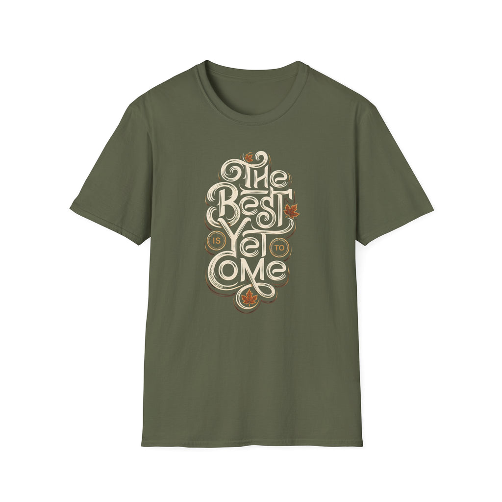 Best Is Yet To Come T-Shirt