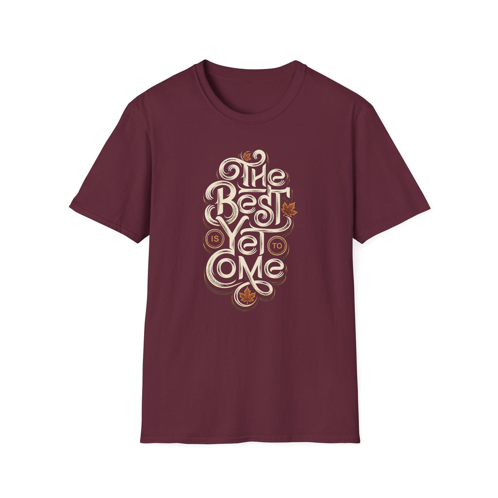 Best Is Yet To Come T-Shirt