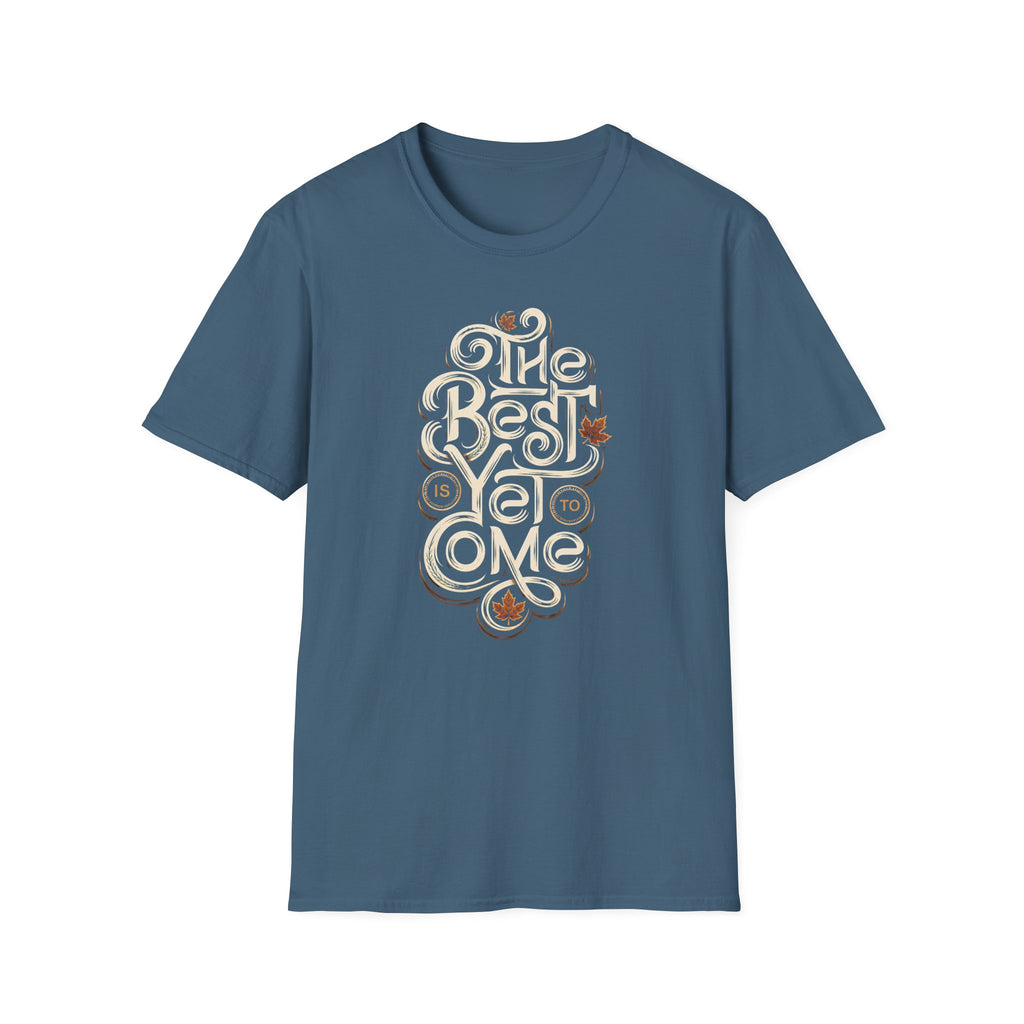 Best Is Yet To Come T-Shirt