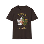 I Was I Am T-Shirt