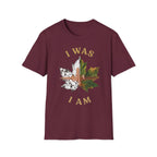 I Was I Am T-Shirt